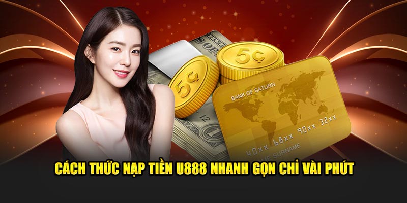 Cách thức nạp tiền U888 nhanh gọn chỉ vài phút Cách thức nạp tiền U888 nhanh gọn chỉ vài phút