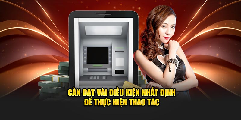 Cần đạt vài điều kiện nhất định để thực hiện thao tác Cần đạt vài điều kiện nhất định để thực hiện thao tác
