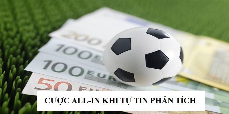 Đặt cược All-in nếu bạn chắc chắn về khả năng phân tích của mình Đặt cược All-in nếu bạn chắc chắn về khả năng phân tích của mình