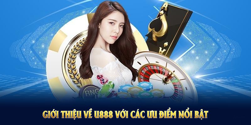 Hãy khám phá khi Giới thiệu về U888 với các ưu điểm nổi bật Hãy khám phá khi Giới thiệu về U888 với các ưu điểm nổi bật
