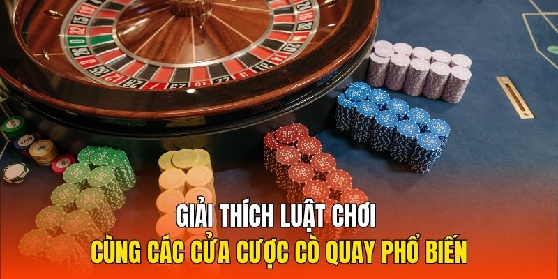 Giải thích luật chơi cùng các cửa cược cò quay phổ biến Giải thích luật chơi cùng các cửa cược cò quay phổ biến
