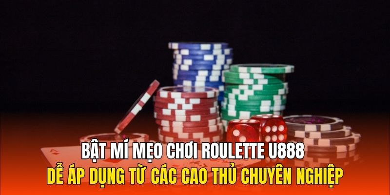 Bật mí mẹo chơi Roulette U888 dễ áp dụng từ các cao thủ chuyên nghiệp
