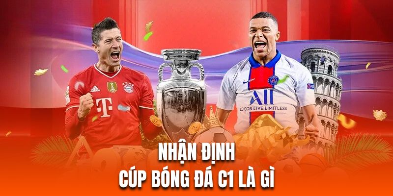 Nhận định cúp C1 giúp hội viên có thể đưa ra quyết định chính xác hơn Nhận định cúp C1 giúp hội viên có thể đưa ra quyết định chính xác hơn