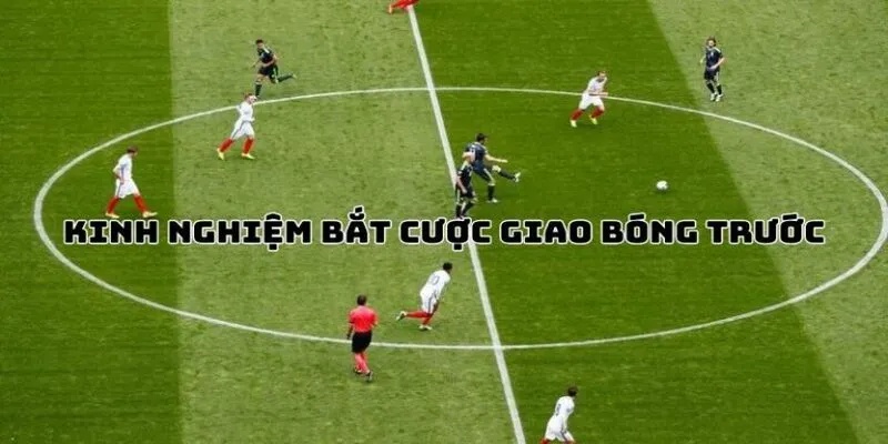 Cập nhật bí quyết đọc kèo cược giao bóng trước hiệu quả cho newbie