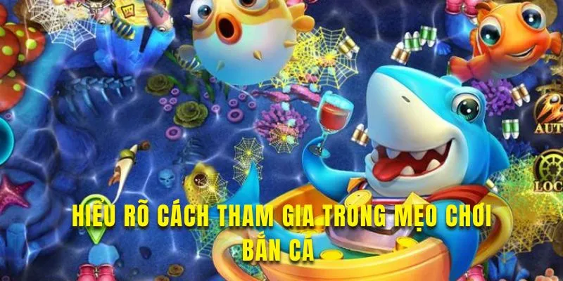 Nắm rõ luật chơi bắn cá để áp dụng mẹo hiệu quả Nắm rõ luật chơi bắn cá để áp dụng mẹo hiệu quả